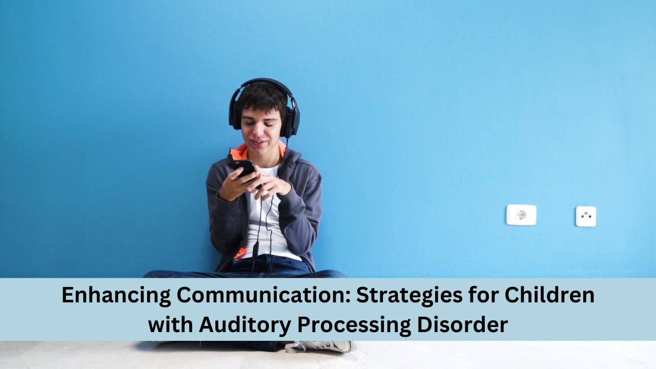 Strategies for Children with Auditory Processing Disorder