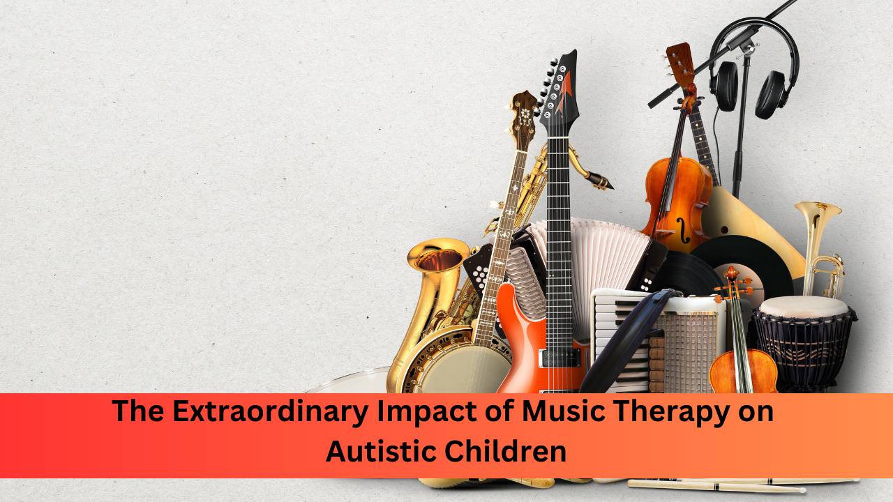 The Extraordinary Impact of Music Therapy on Autistic Children