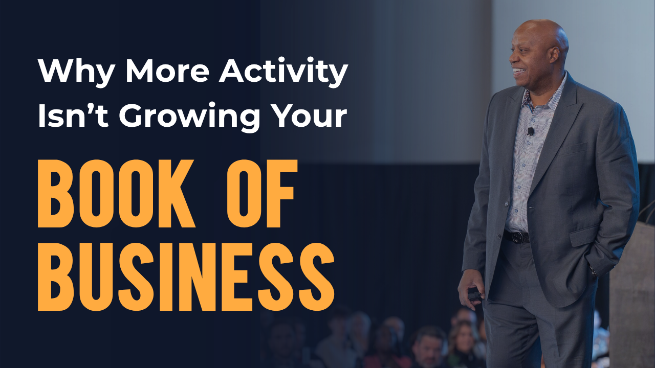 Why More Activity Isn’t Growing Your Book of Business 