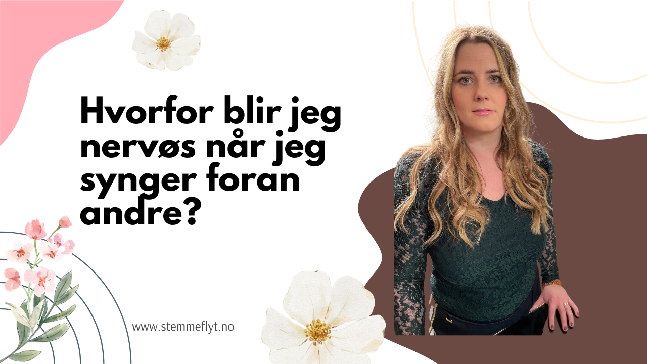 Hvorfor blir jeg nervøs når jeg synger foran andre? 7 ting du ka gjøre for å lære å synge og opptre bedre