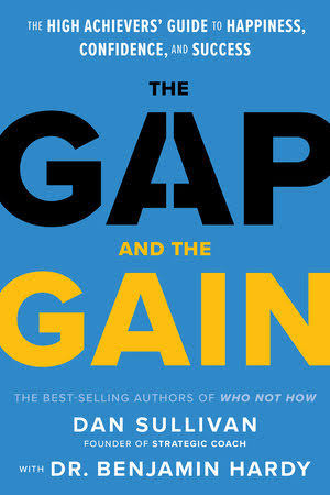 The Gap and The Gain by Dan Sullivan with Dr. Benjamin Hardy