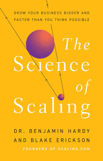 The Science of Scaling by Dr. Benjamin Hardy and Blake Erickson