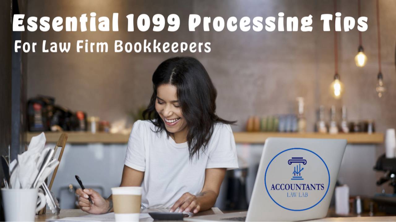 Essential 1099 Processing Tips for Law Firm Bookkeepers