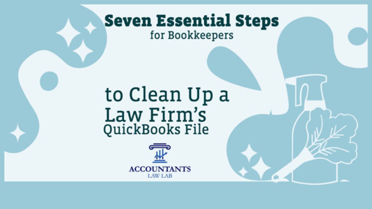 Seven Steps for Bookkeepers to Clean Up a Law Firm's QuickBooks File