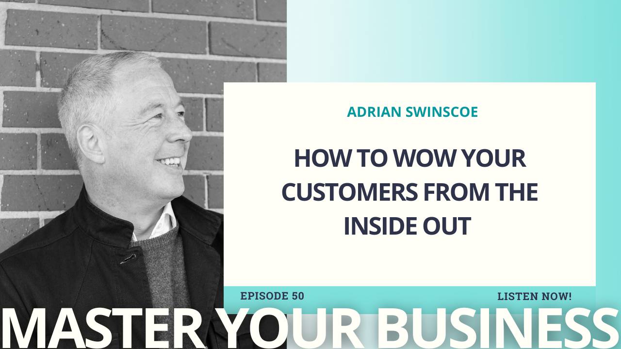 How to Wow Your Customers From the Inside Out With Adrian Swinscoe