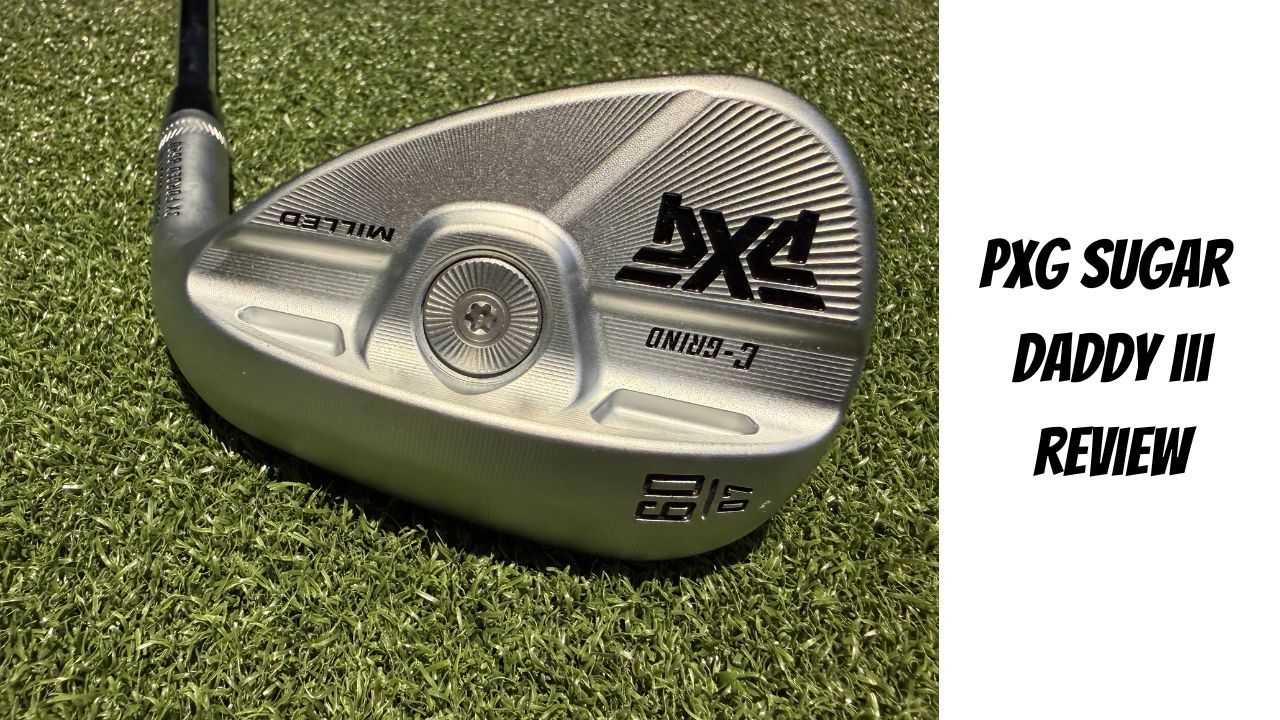 PXG Sugar Daddy III Wedge Review 