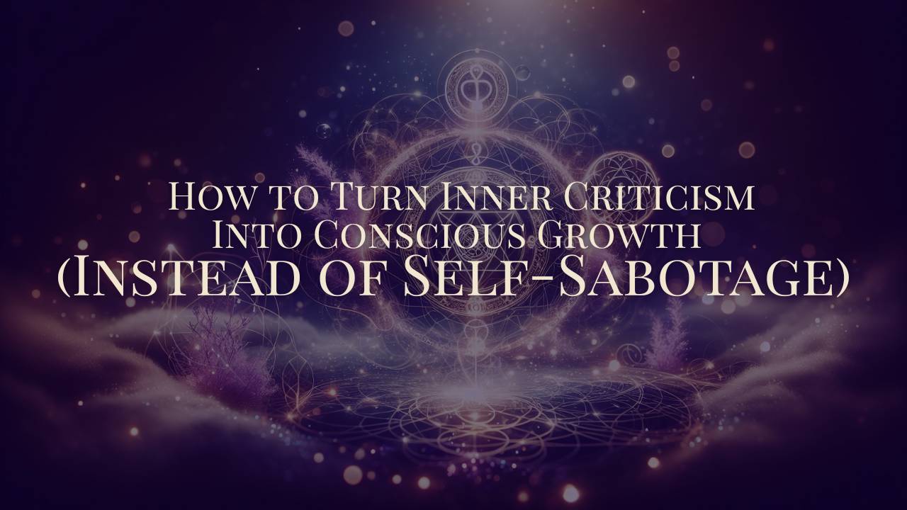 How to Turn Inner Criticism Into Conscious Growth