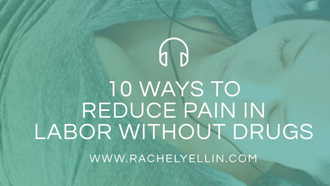 Childbirth Preparation 10 Ways to Reduce Pain in Labor Without Drugs