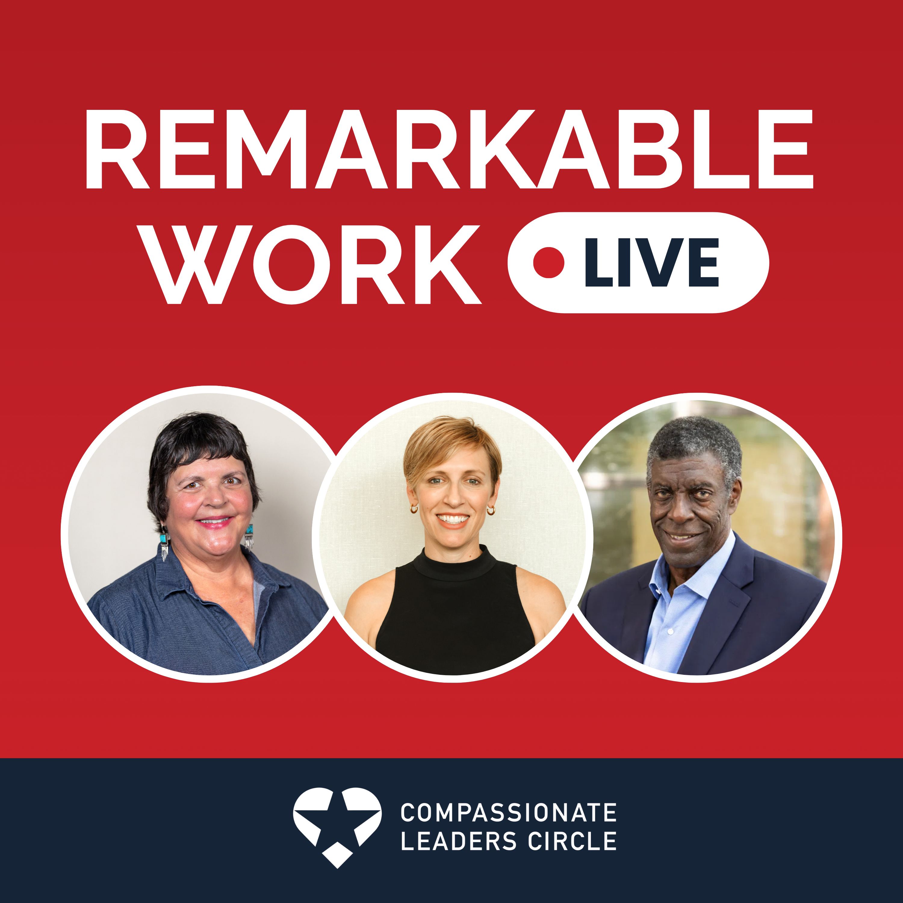 Remarkable Work Live: A Compassionate Leaders Circle Podcast