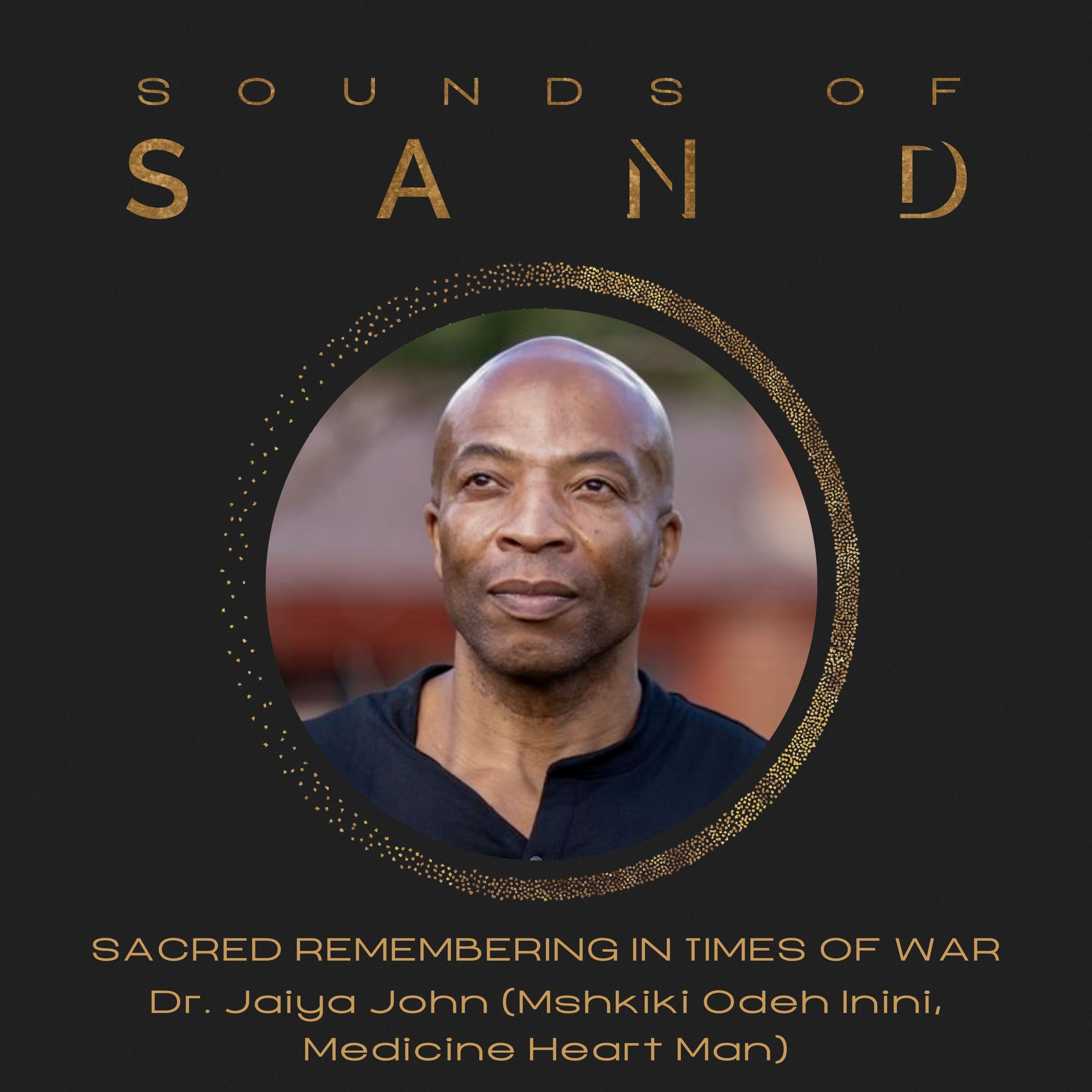 Sacred Remembering in Times of War: Dr. Jaiya John (Mshkiki Odeh Inini, Medicine Heart Man) episode artwork