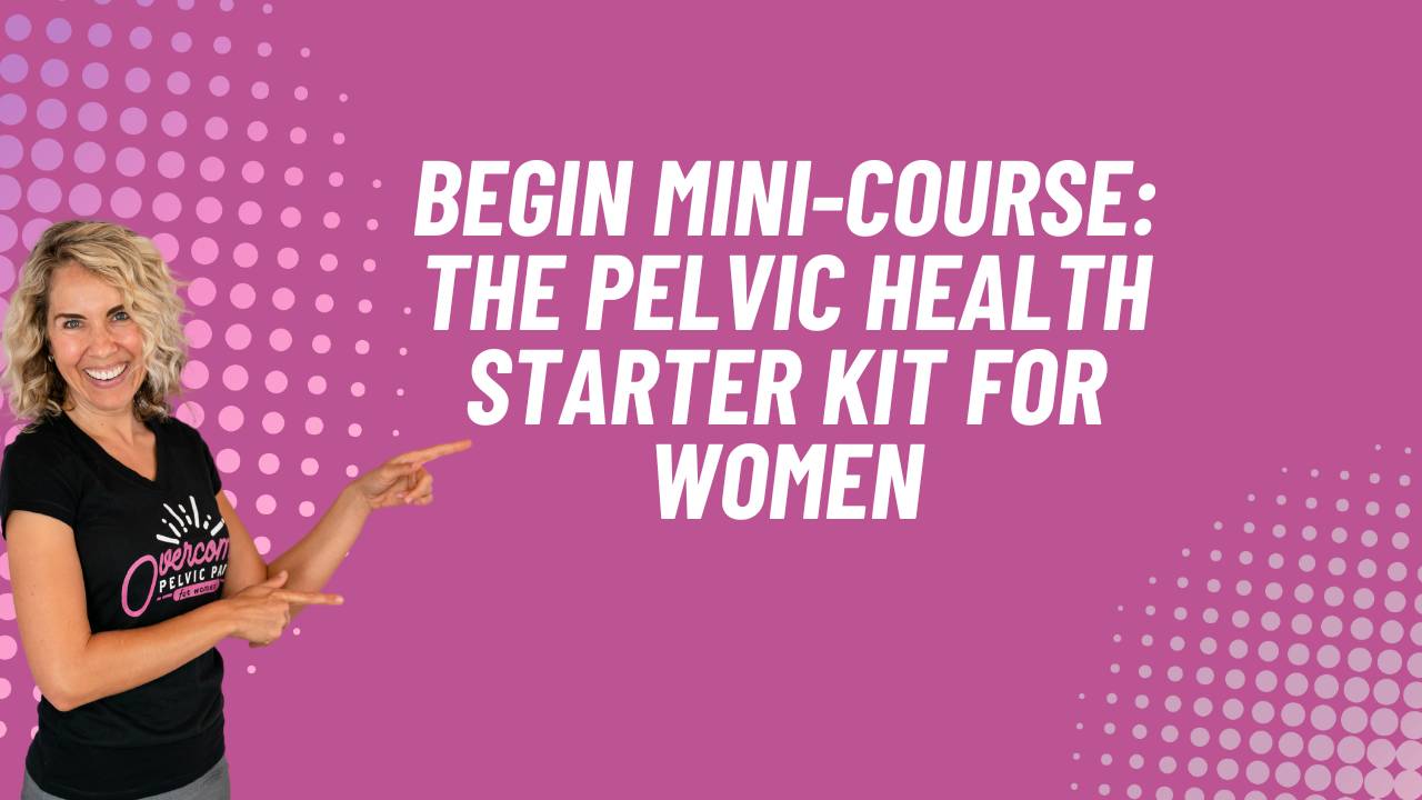 BEGIN: The Pelvic Health Starter Kit for Women | Vibrant Pelvic Health
