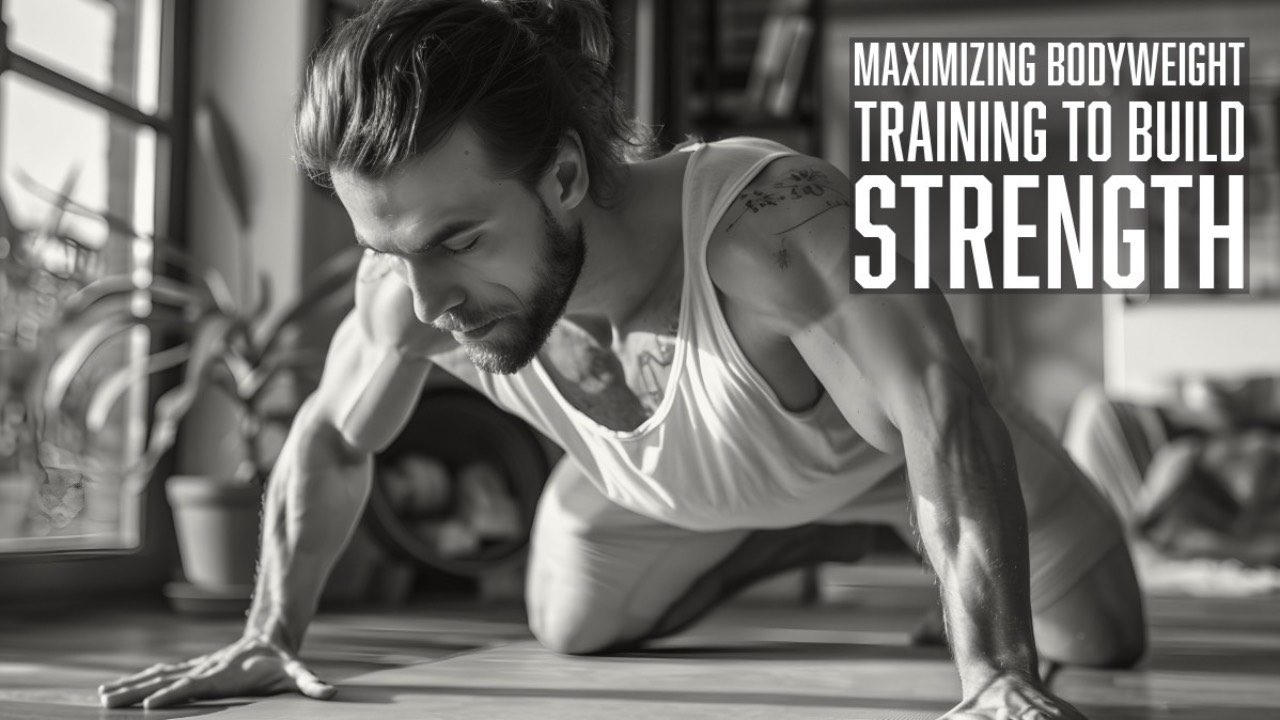 Maximizing Bodyweight Training to Build Unmatched Strength