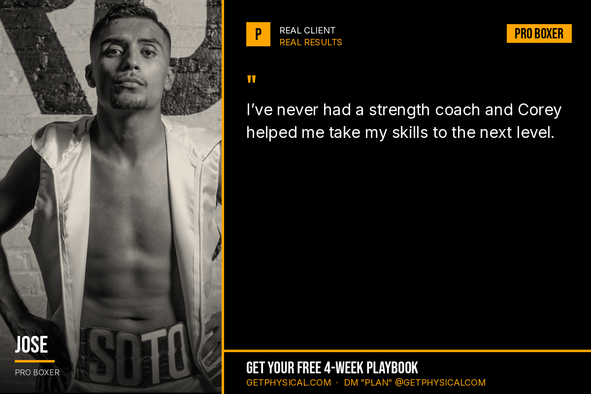 Jose, pro boxer: I have never had a strength coach and Corey helped me take my skills to the next level.