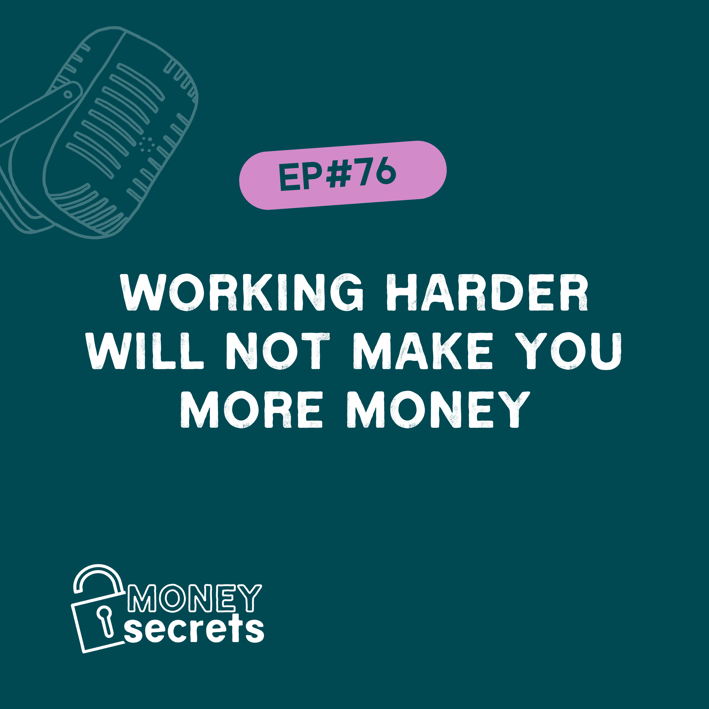 Working harder will not make you more money (EP#76) — Money Secrets cover