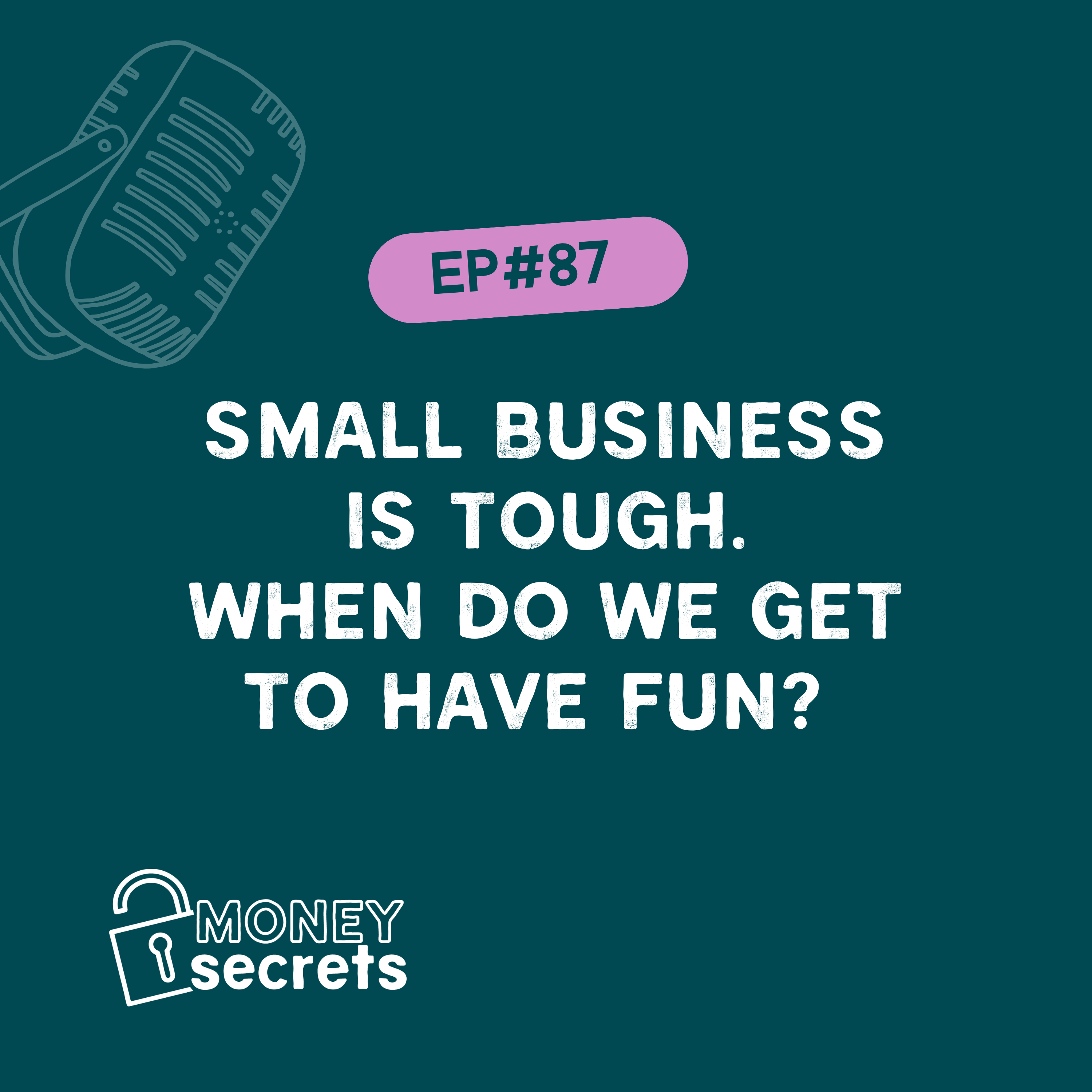 Small business is tough. When do we get to have fun? (EP#87)