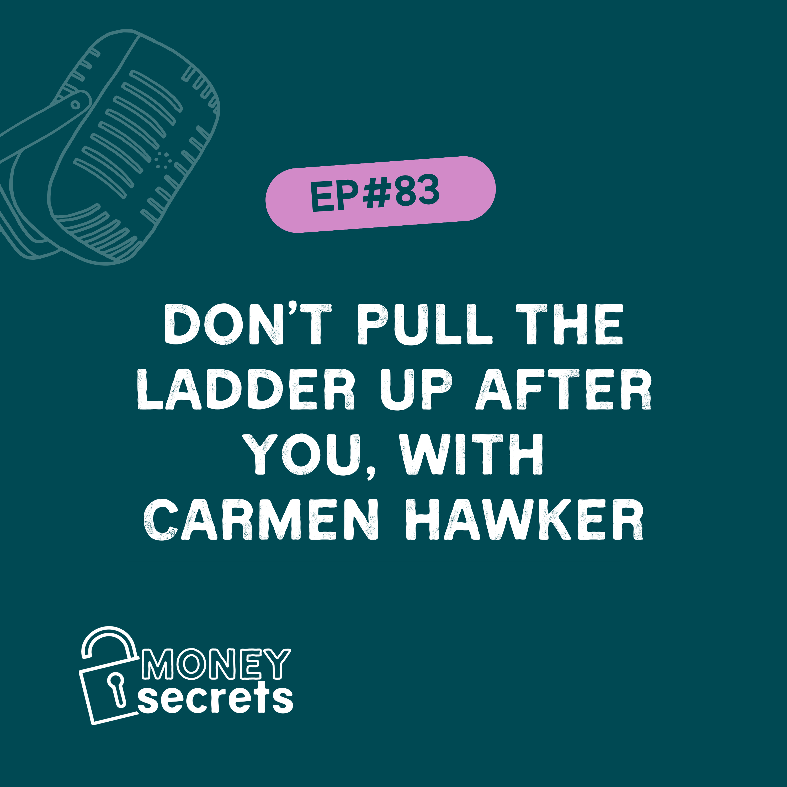 Don't Pull the Ladder Up: Carmen Hawker on Purpose-Led Business and Backing Women (EP#83)