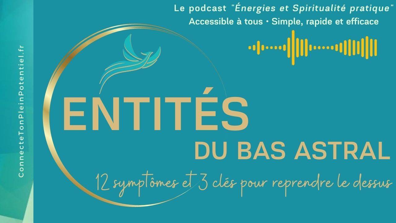 Entités du bas astral 12 symptomes et 3 clés pour
