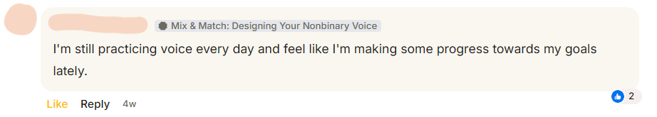 A comment from a club member: I'm still practicing voice every day and feel like I'm making some progress towards my goals lately.