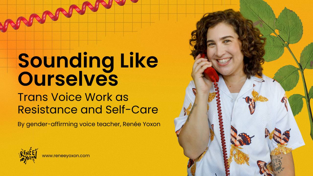 Sounding Like Ourselves: Trans Voice Work as Resistance and Self-Care