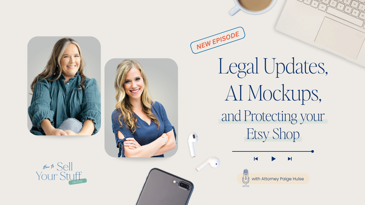 Legal Updates, AI Mockups, and Protecting your Etsy Shop