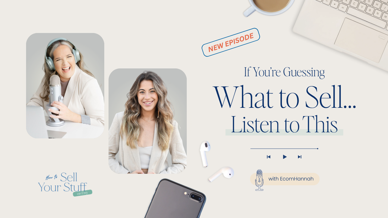 If You’re Guessing What to Sell… Listen to This  - with EcomHannah