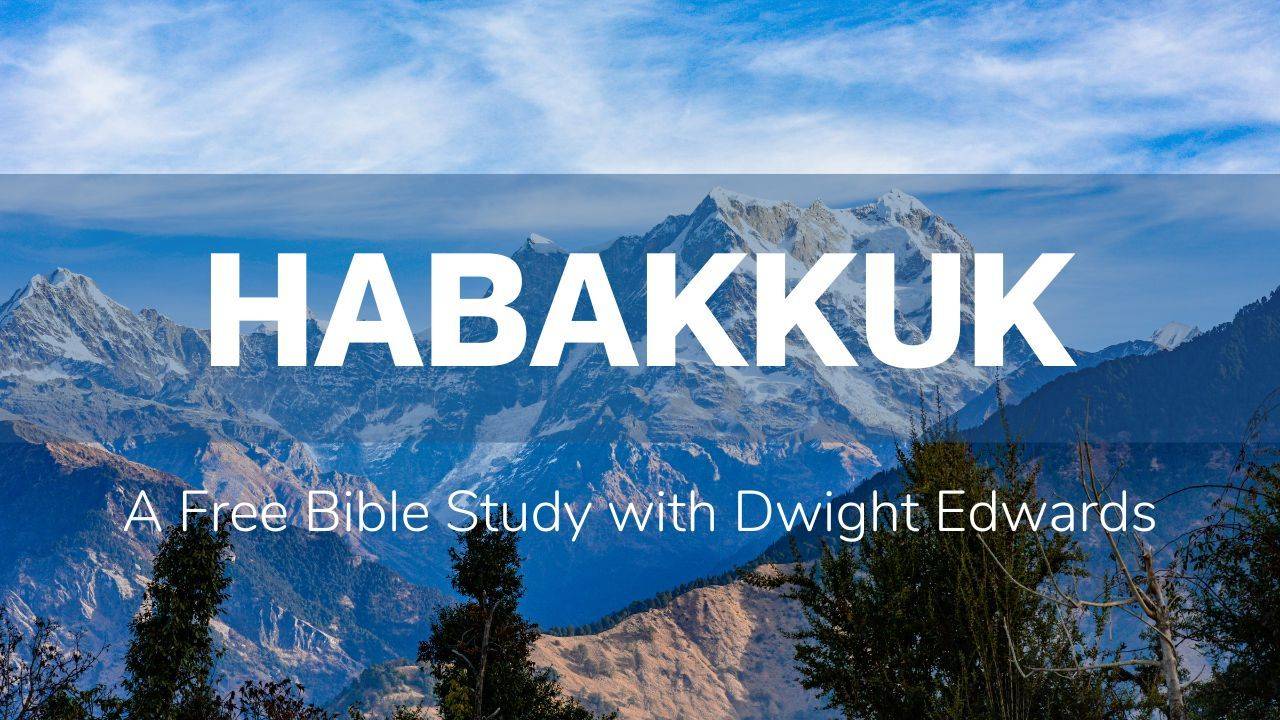 Habakkuk A Bible Study with Dwight Edwards