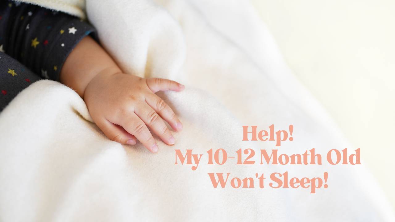 Help! My 1012 Month Old Won't Sleep!