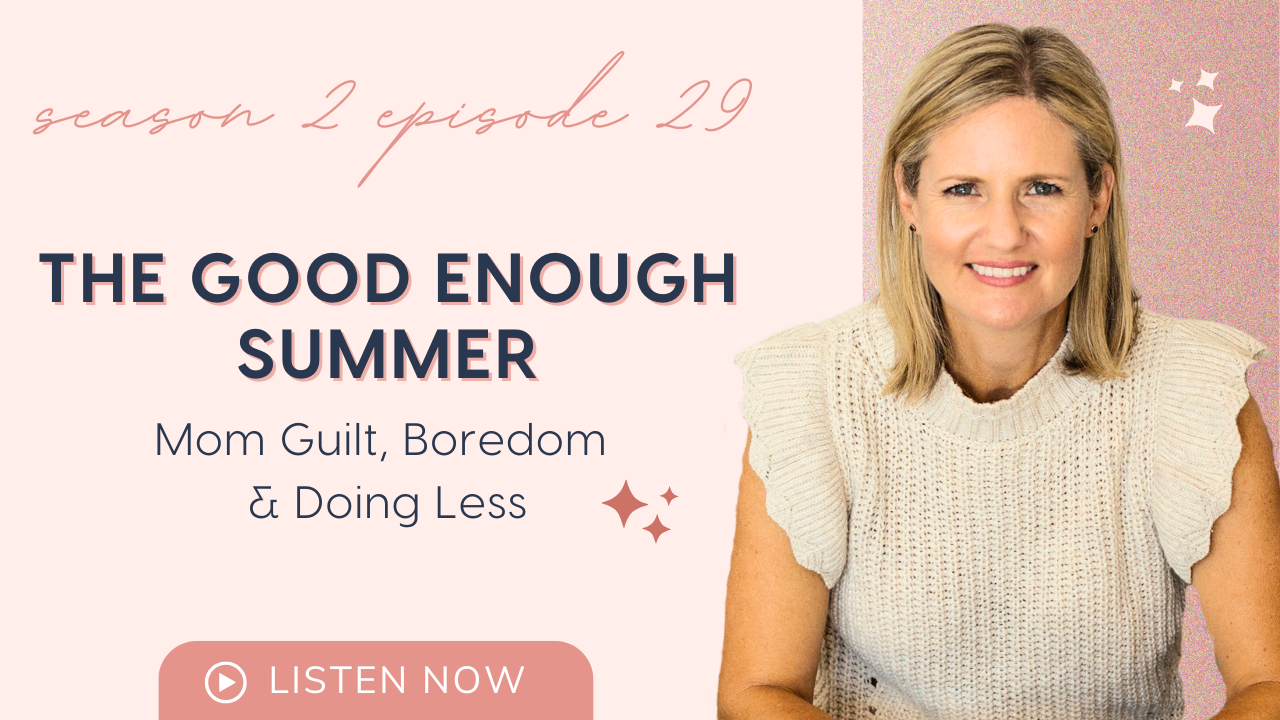 The Good Enough Summer: Mom Guilt, Boredom & Doing Less