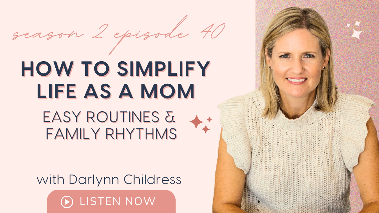 How To Simplify Life as a Mom: Easy Routines and Family Rhythms (Encore)