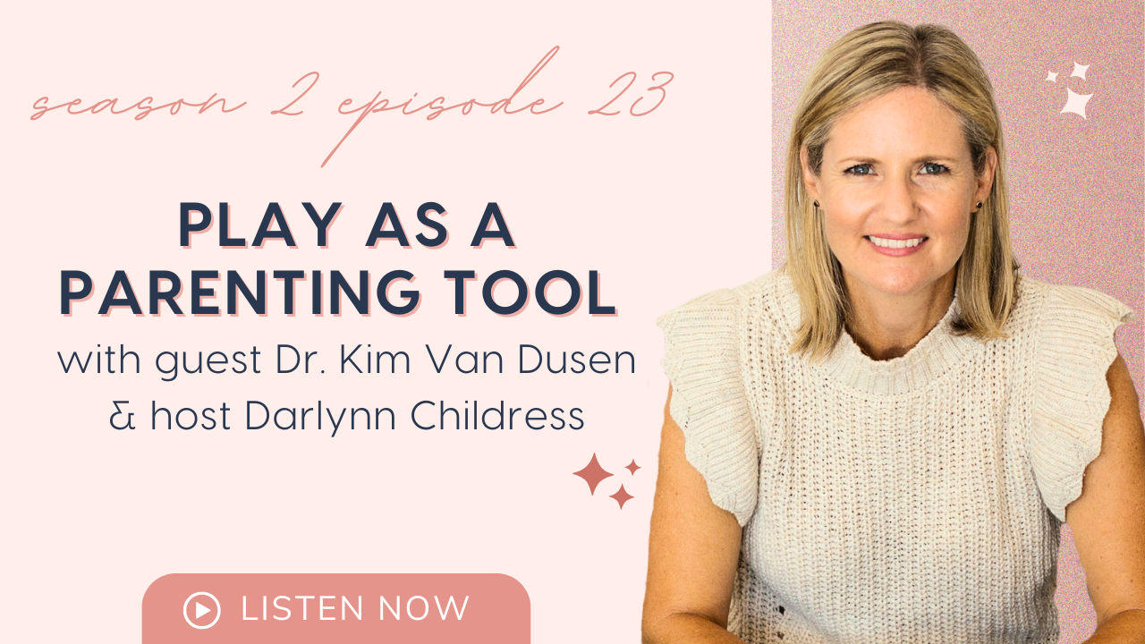 Play as a Parenting Tool with Dr. Kim Van Dusen