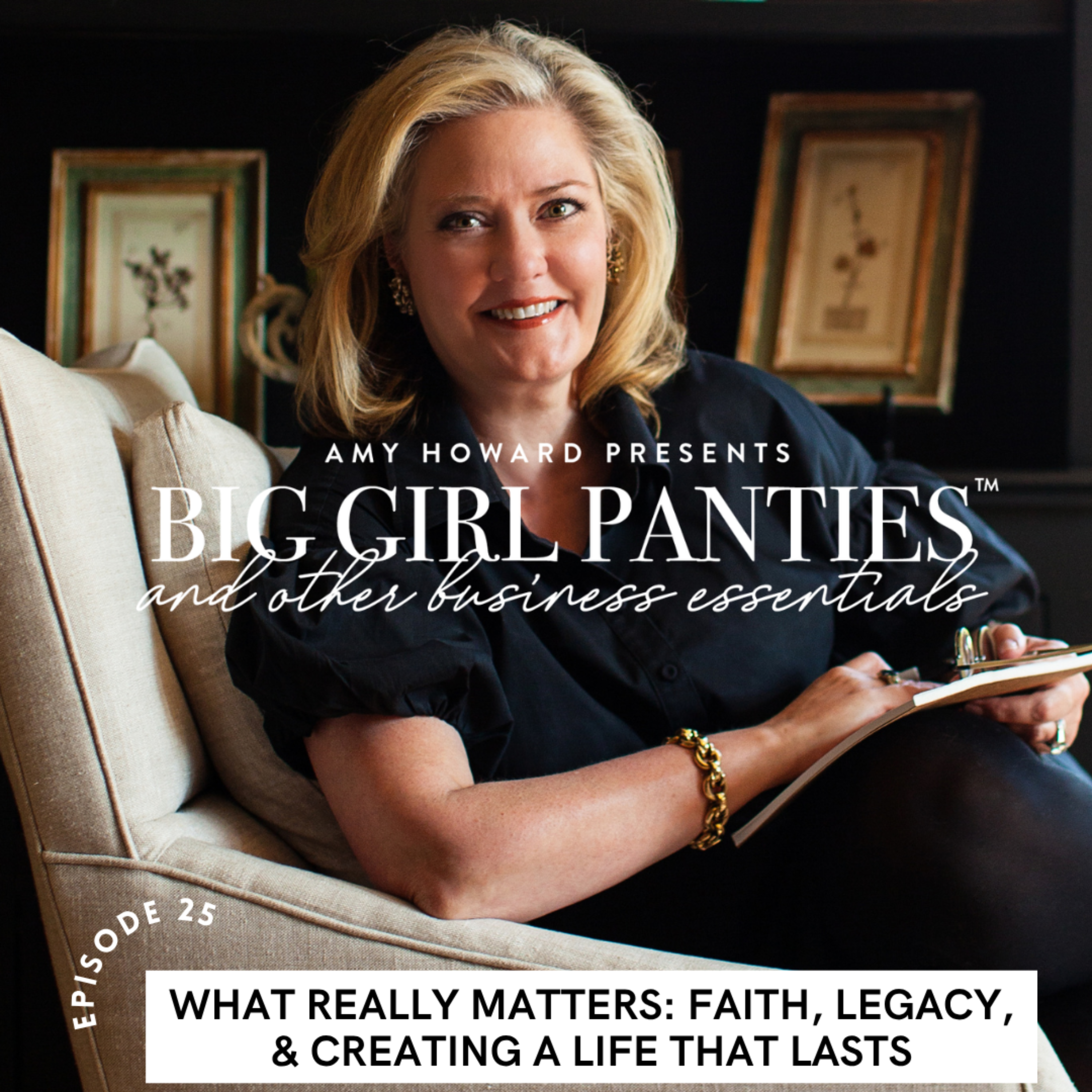 EP 025: What Really Matters: Faith, Legacy, & Creating a Life That Lasts episode artwork