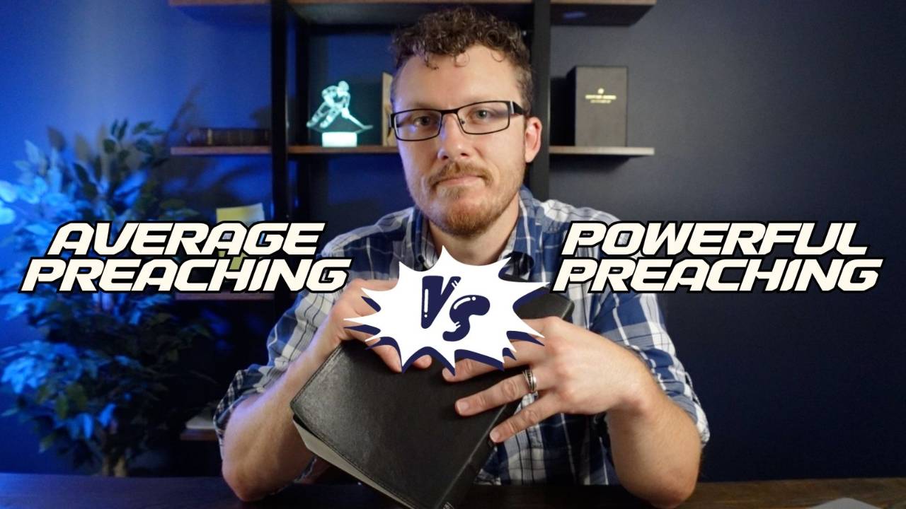 Average Preaching vs Powerful Preaching (2 Keys for Better Sermons)