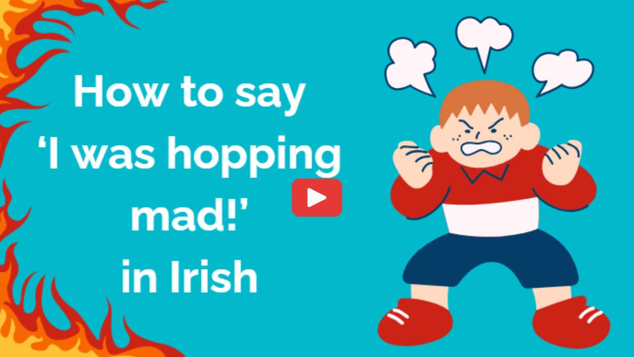 How to say 'I was angry' in Irish