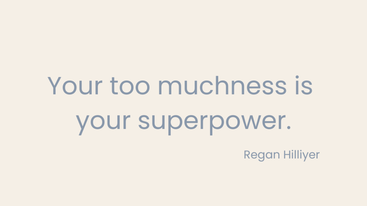 Your too muchness is your superpower