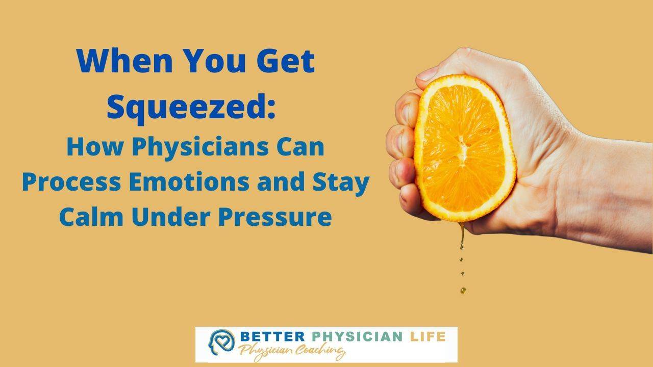 When You Get Squeezed: How Physicians Can Process Emotions