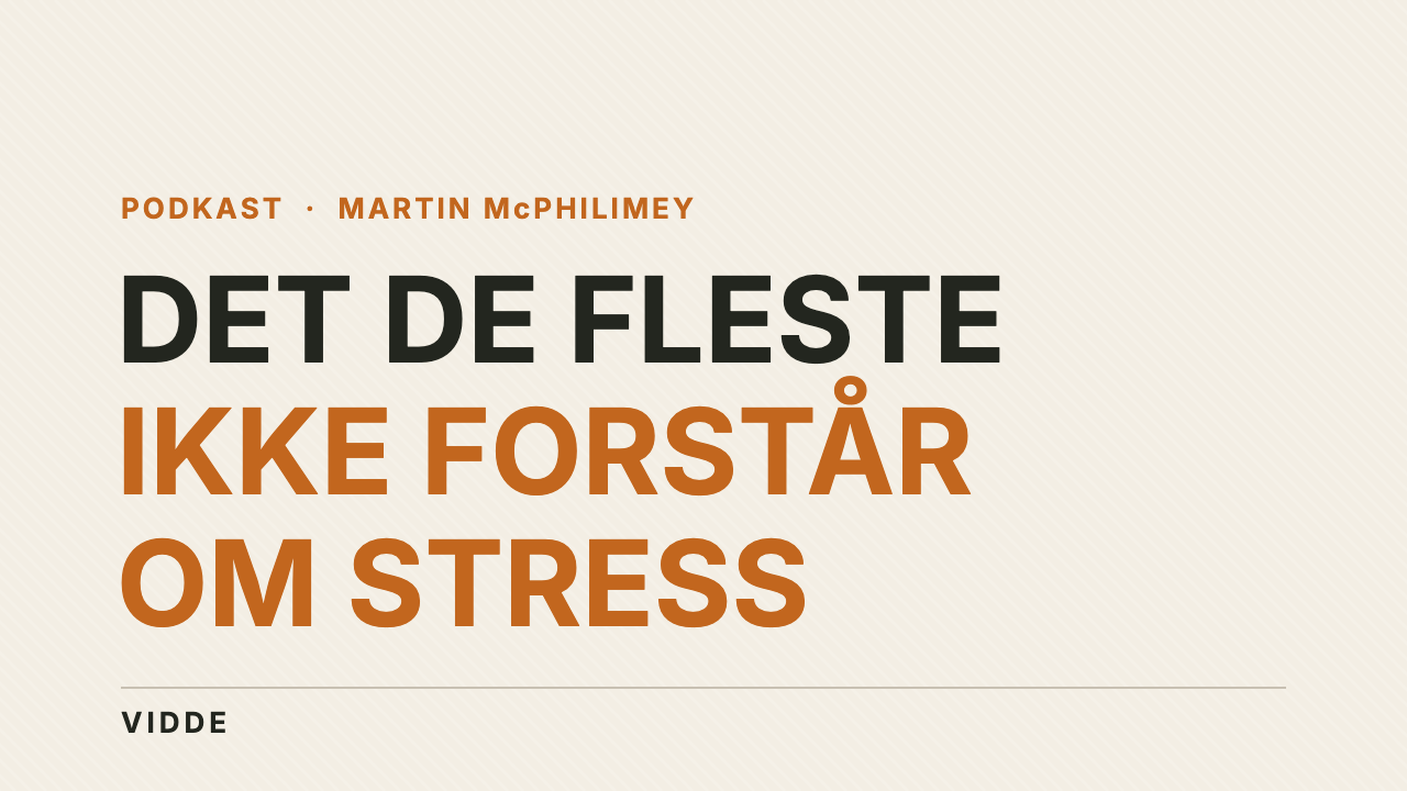 Det de fleste ikke forstår om stress – podkast med Martin McPhilimey