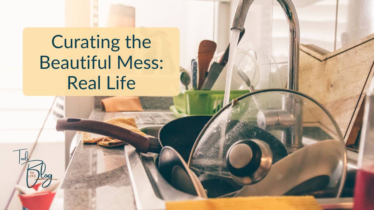 Curating the Beautiful Mess: Your Real Life Is Worth Sharing