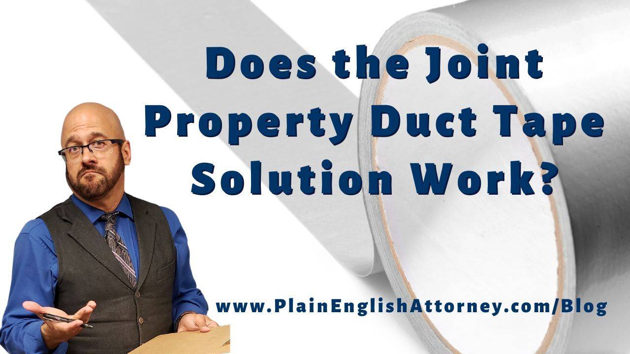 Does the Joint Property Duct Tape Solution Work?