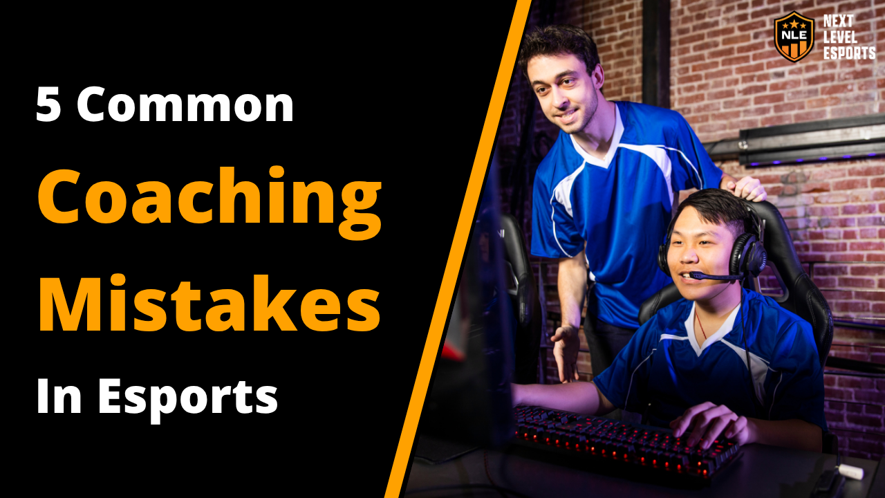 Esports coaching mistakes - 5 common mistakes in esports coaching