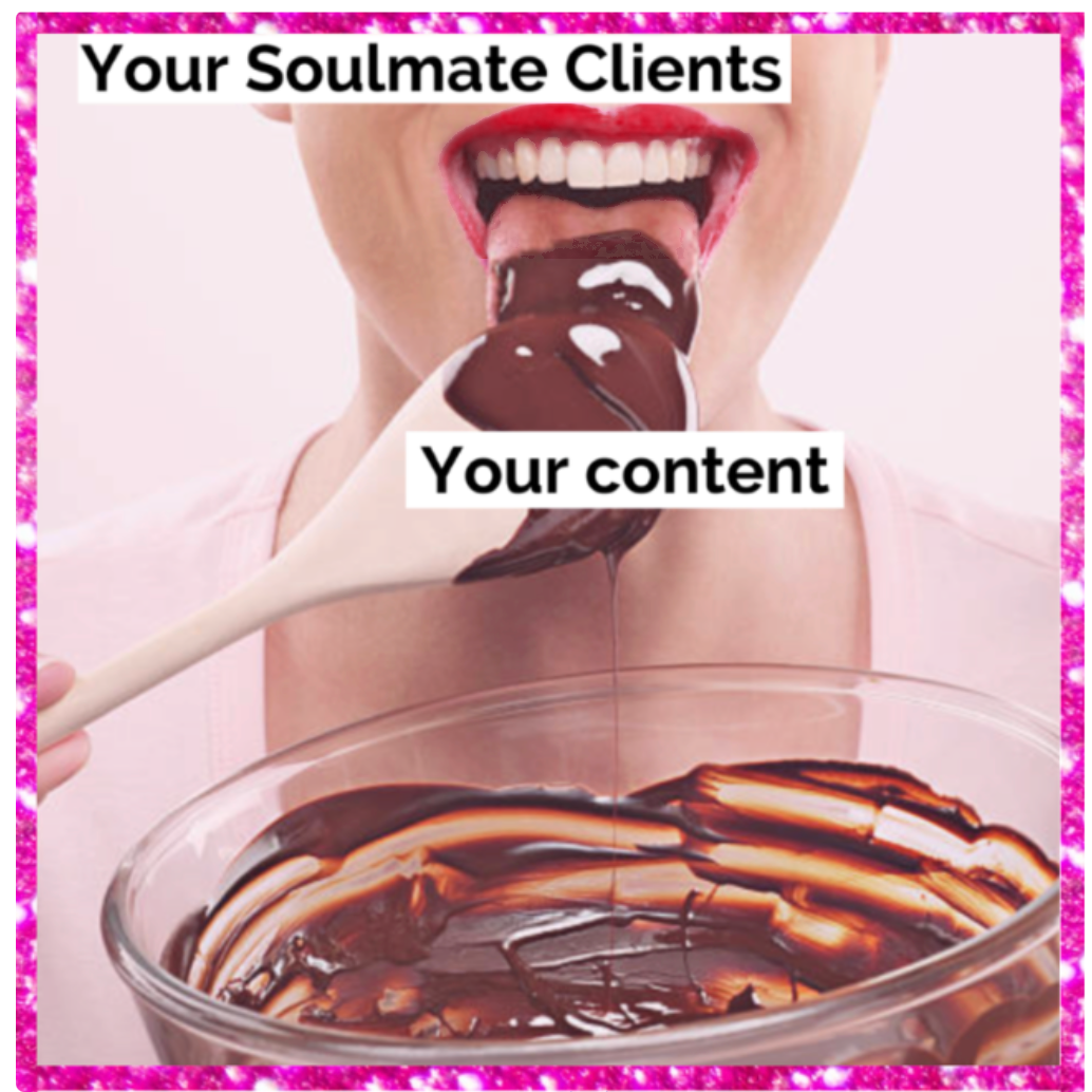 Your soulmate clients / your content