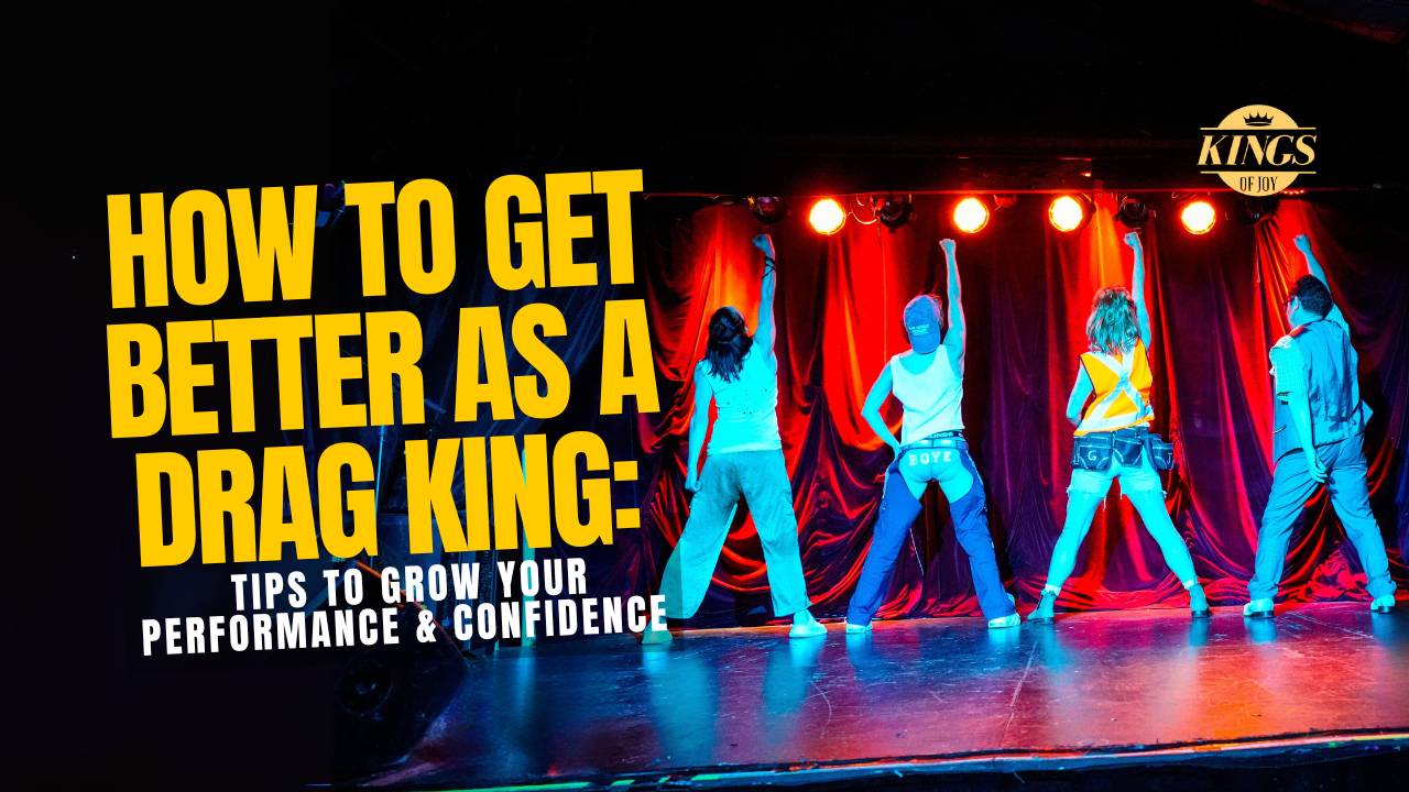 How to Get Better as a Drag King: Tips to Grow