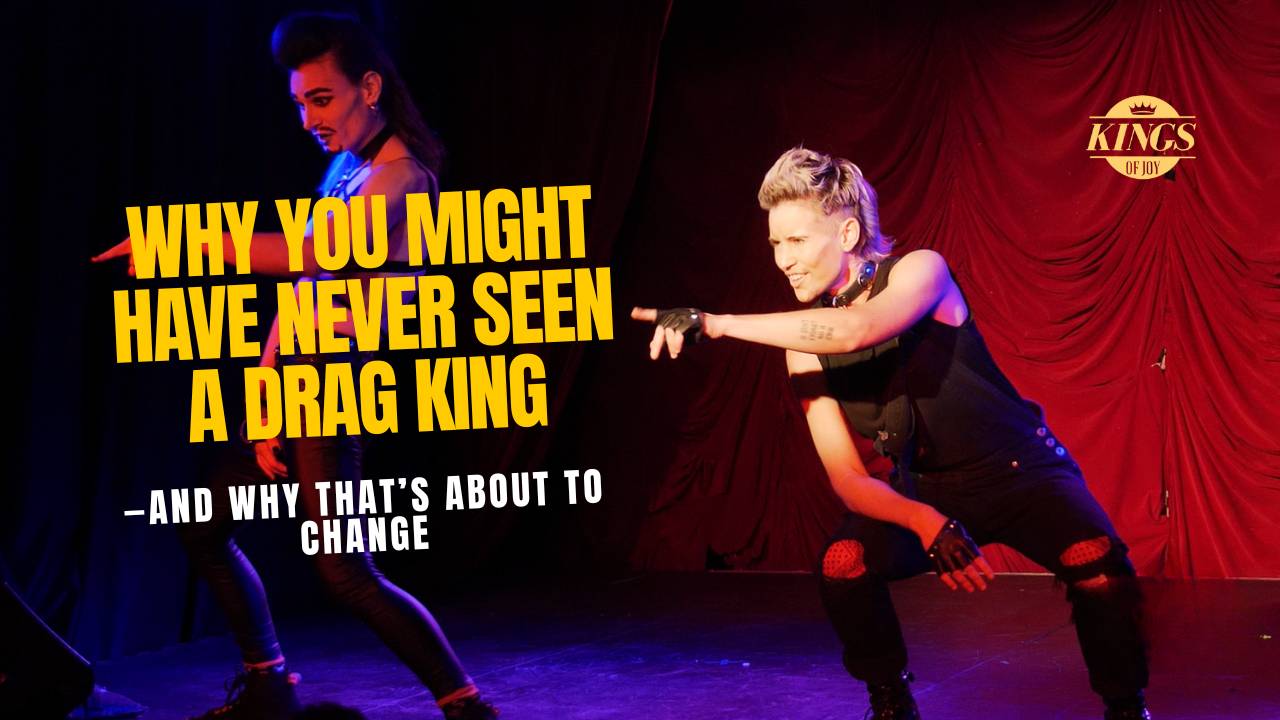 Why You Might Have Never Seen a Drag King