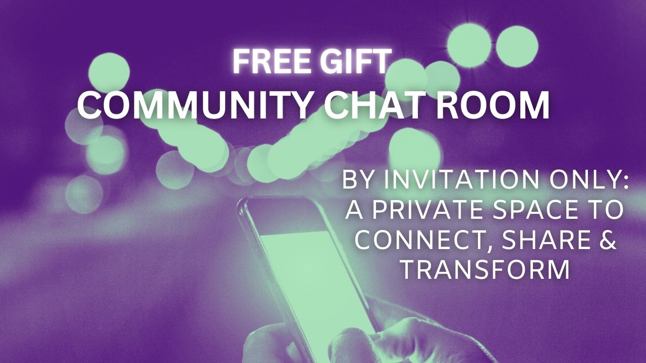 Connect and share in our community chatroom ~ Free Gift # 3