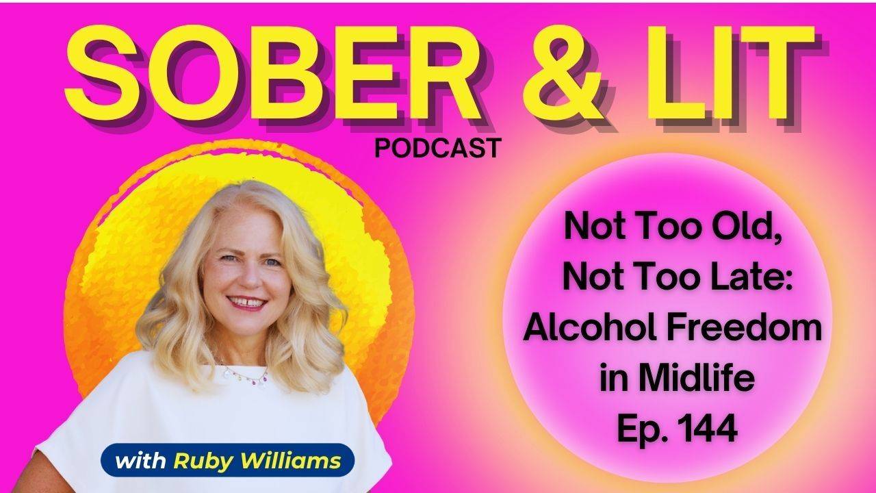 Coach Ruby Williams: The Sober & Lit Podcast. It's not too late, you're not too old: Alcohol Freedom in Midlife