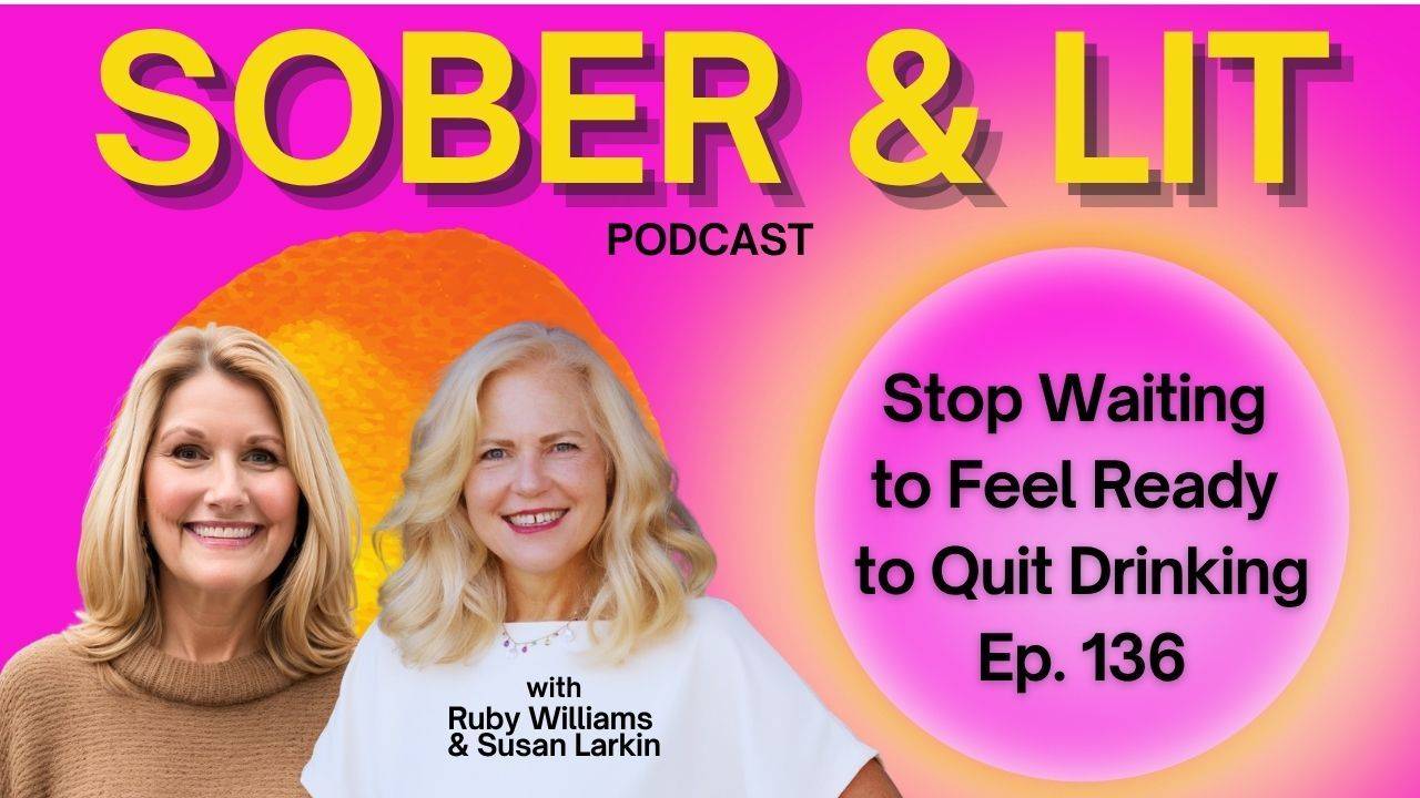 Coach Ruby Williams: The Sober & Lit Podcast - Stop Waiting to Feel Ready to Quit Drinking: 3 Ways To Get Fired Up