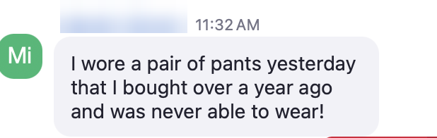 Client message: wore pants I bought a year ago and was never able to wear