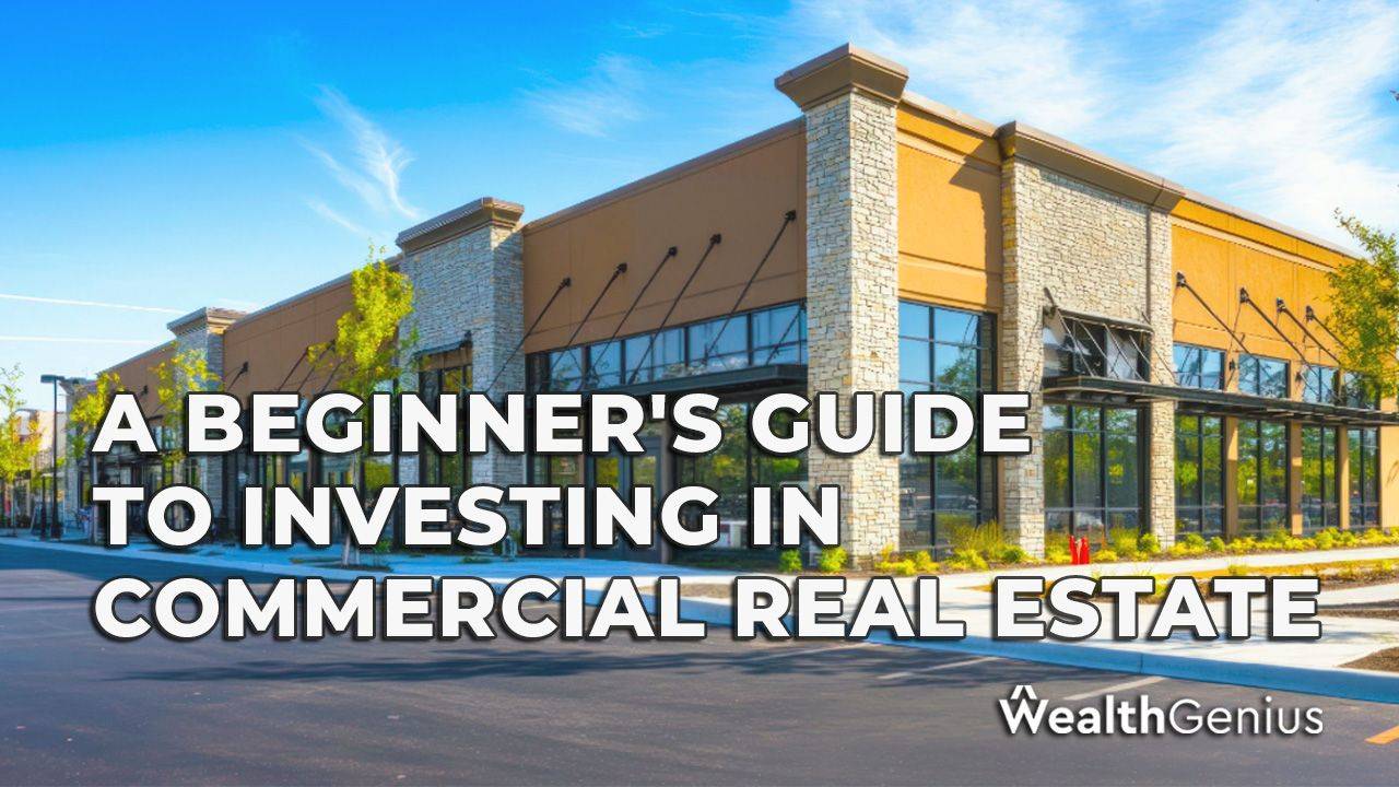 A Beginner's Guide To Investing In Commercial Real Estate