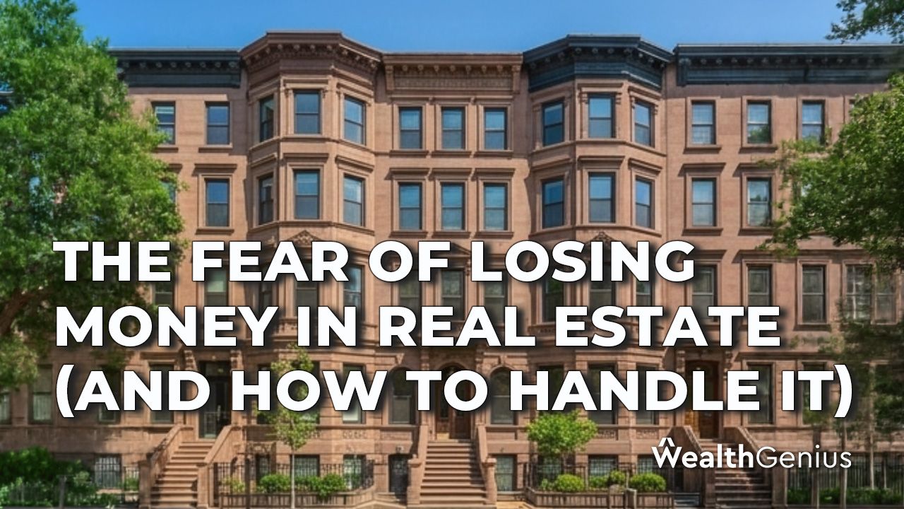 The Fear of Losing Money in Real Estate (And How to Handle It)