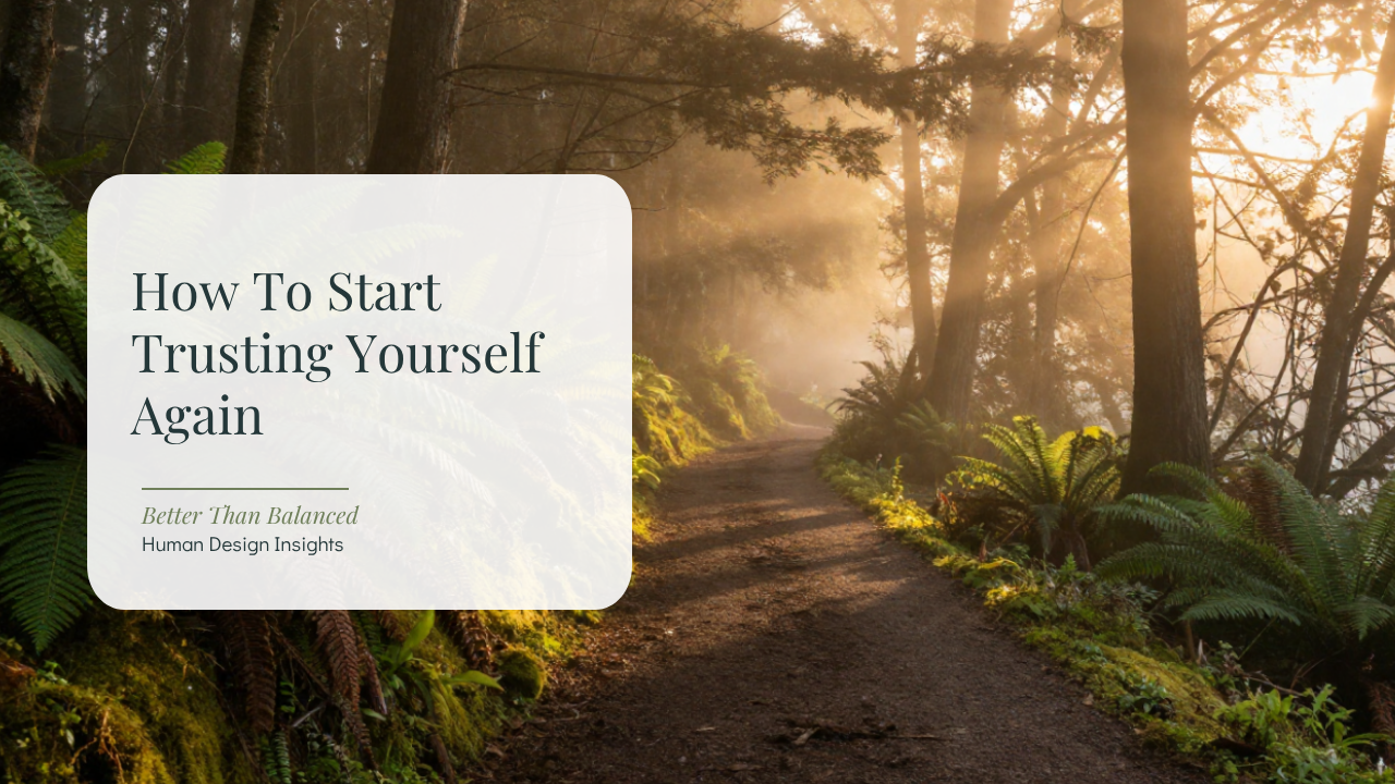 How to Start Trusting Yourself Again- Better Than Balanced Human Design Blog