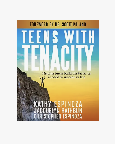Teens with Tenacity: Helping teens build the tenacity needed to succeed in life by Kathy Espinoza